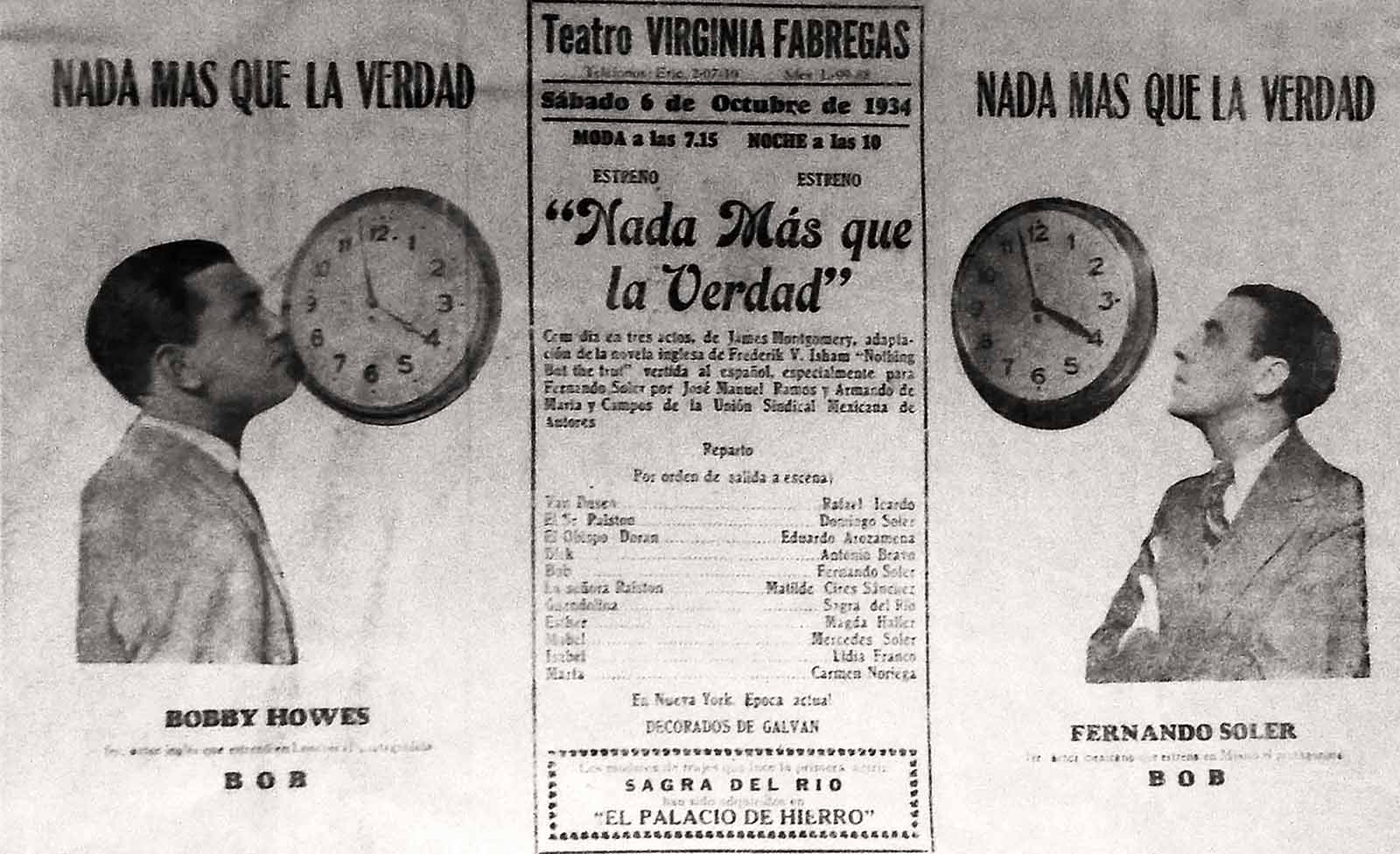 Nada más que la verdad. Traducción de la adaptación de James Montgomery de la obra Nothing but the truth. Original de Frederik V. Isham, especialmente para la Compañía de Fernando Soler. Se estrenó el 6 de octubre de 1934 en el Teatro Virginia Fábregas. (Programa de mano). (FAMC).