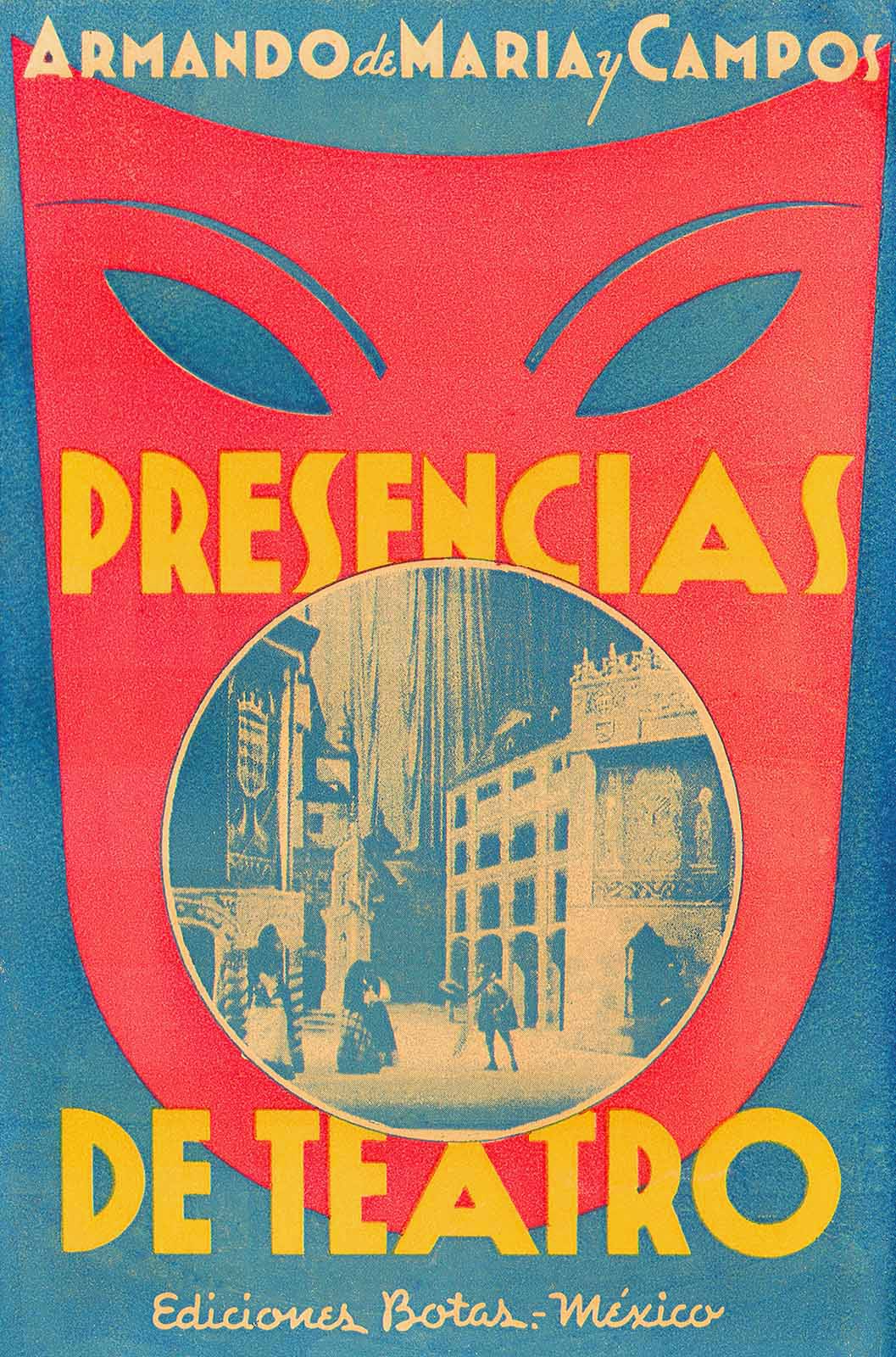Maria y Campos, Armando de. Presencias de teatro. México, Botas, 1937, 320 pp. (Portada). (JMC).