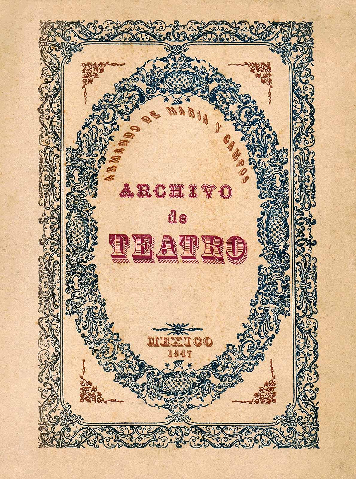 Maria y Campos, Armando de. Archivo de teatro. México, Compañía de Ediciones Populares, S.A. México, 1947, 259 pp. (Portada). (JMC).