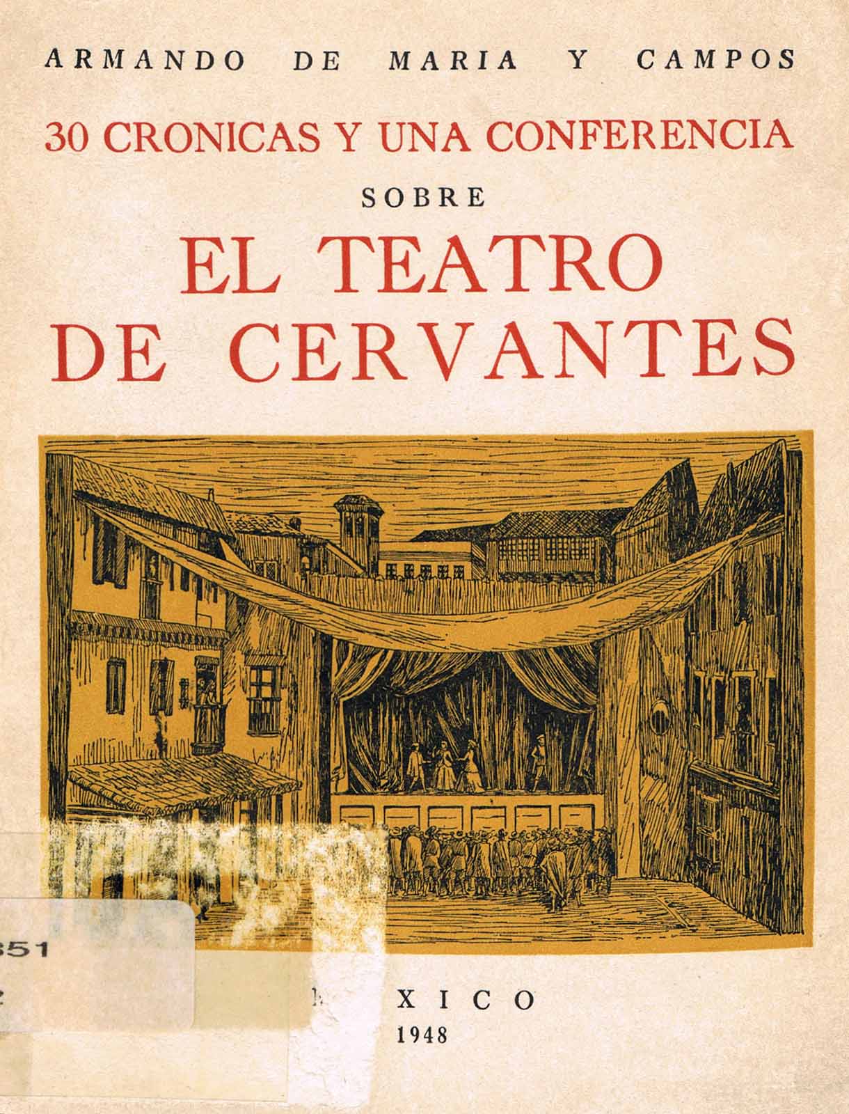 Maria y Campos, Armando de. 30 crónicas y una conferencia sobre el teatro de Cervantes. México, Compañía de Ediciones Populares, S.A., 1948. (Portada). (BA).