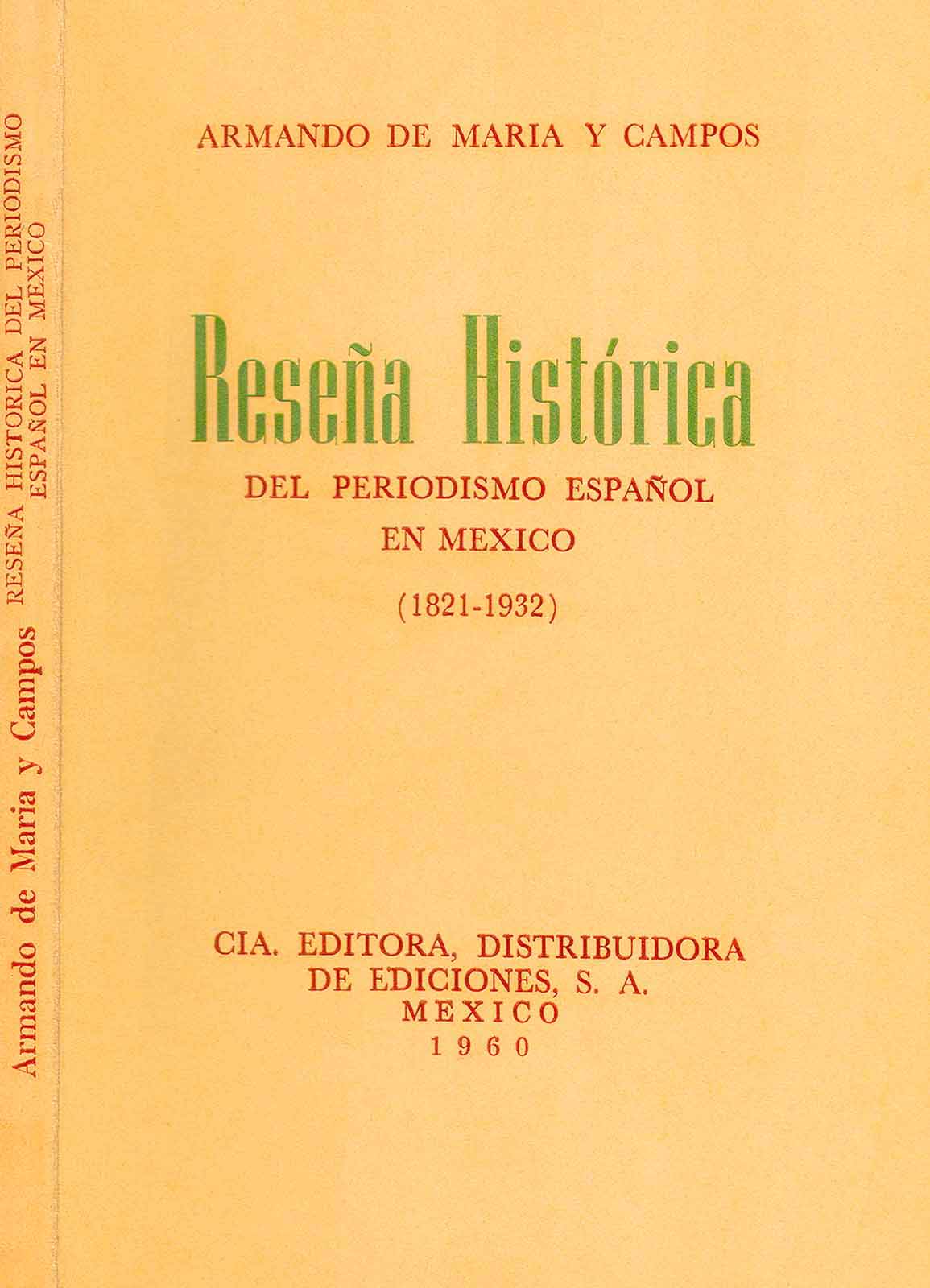 Maria y Campos, Armando de. Reseña histórica del periodismo español en México (1821-1932). México, Cía. Editora, distribuidora de Ediciones, S.A., 1960. (PMC).