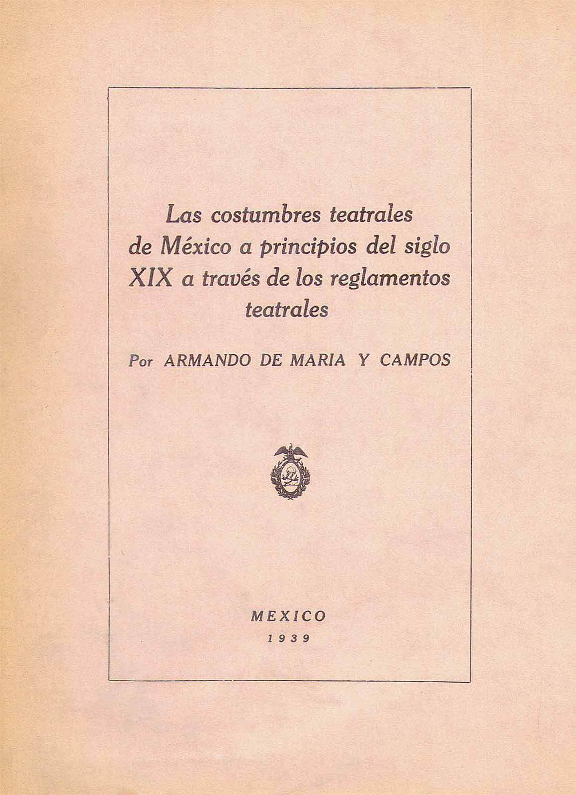 Maria y Campos, Armando de. Las costumbres teatrales de México a principios del siglo XIX a través de los reglamentos teatrales. México, Sociedad Mexicana de Geografía y Estadística, 1939.