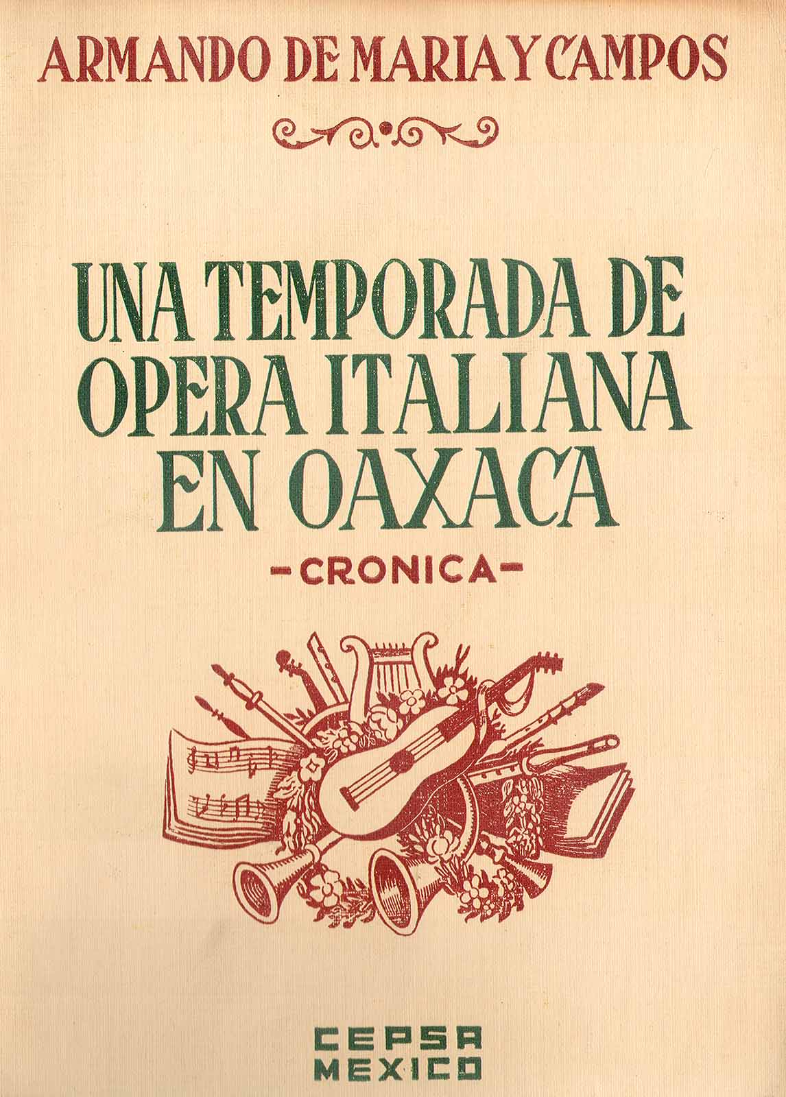 Maria y Campos, Armando de. Una temporada de ópera italiana en Oaxaca. Crónica. México, CEPSA, 1939, 189 pp.