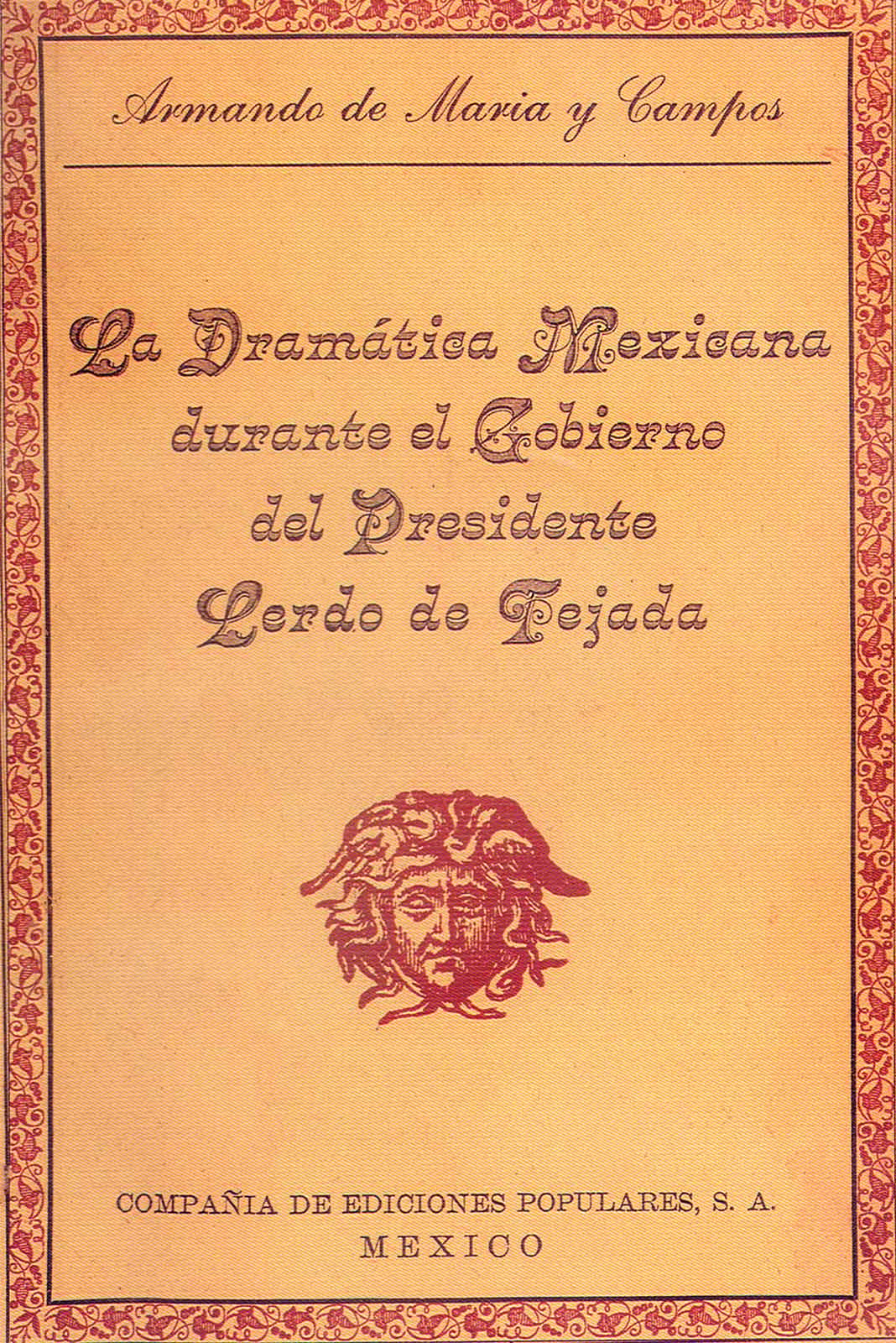 Maria y Campos, Armando de. La dramática mexicana durante el gobierno del Presidente Lerdo de Tejada. México, Compañía de Ediciones Populares, S.A., 1946, 84 pp.