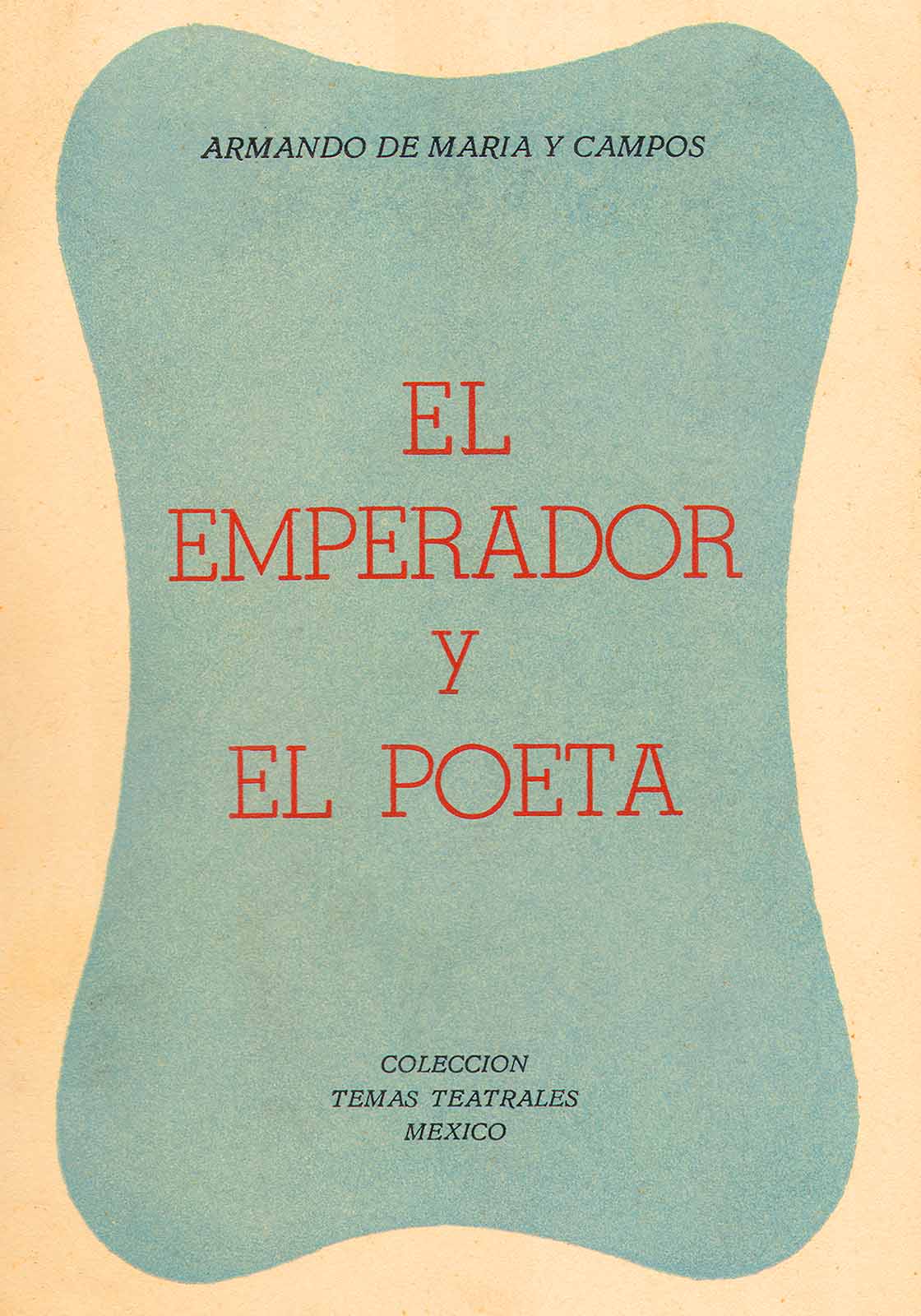 Maria y Campos, Armando de. El emperador y el poeta. México, Helio-México, (Temas teatrales), 1956.