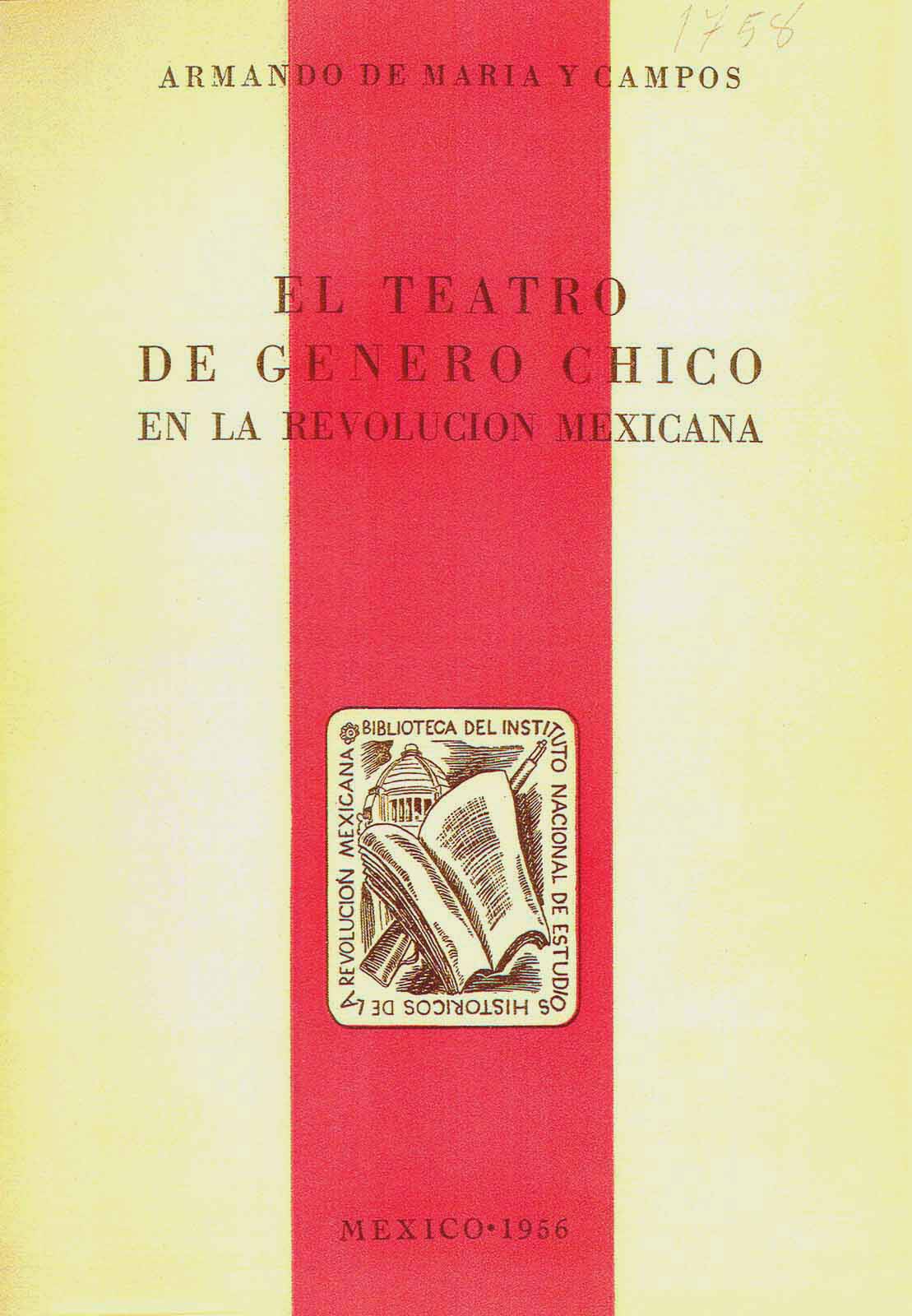 Maria y Campos, Armando de. El teatro de género chico en la Revolución mexicana. México, Instituto Nacional de Estudios Históricos de la Revolución Mexicana, 1956, 439 pp.