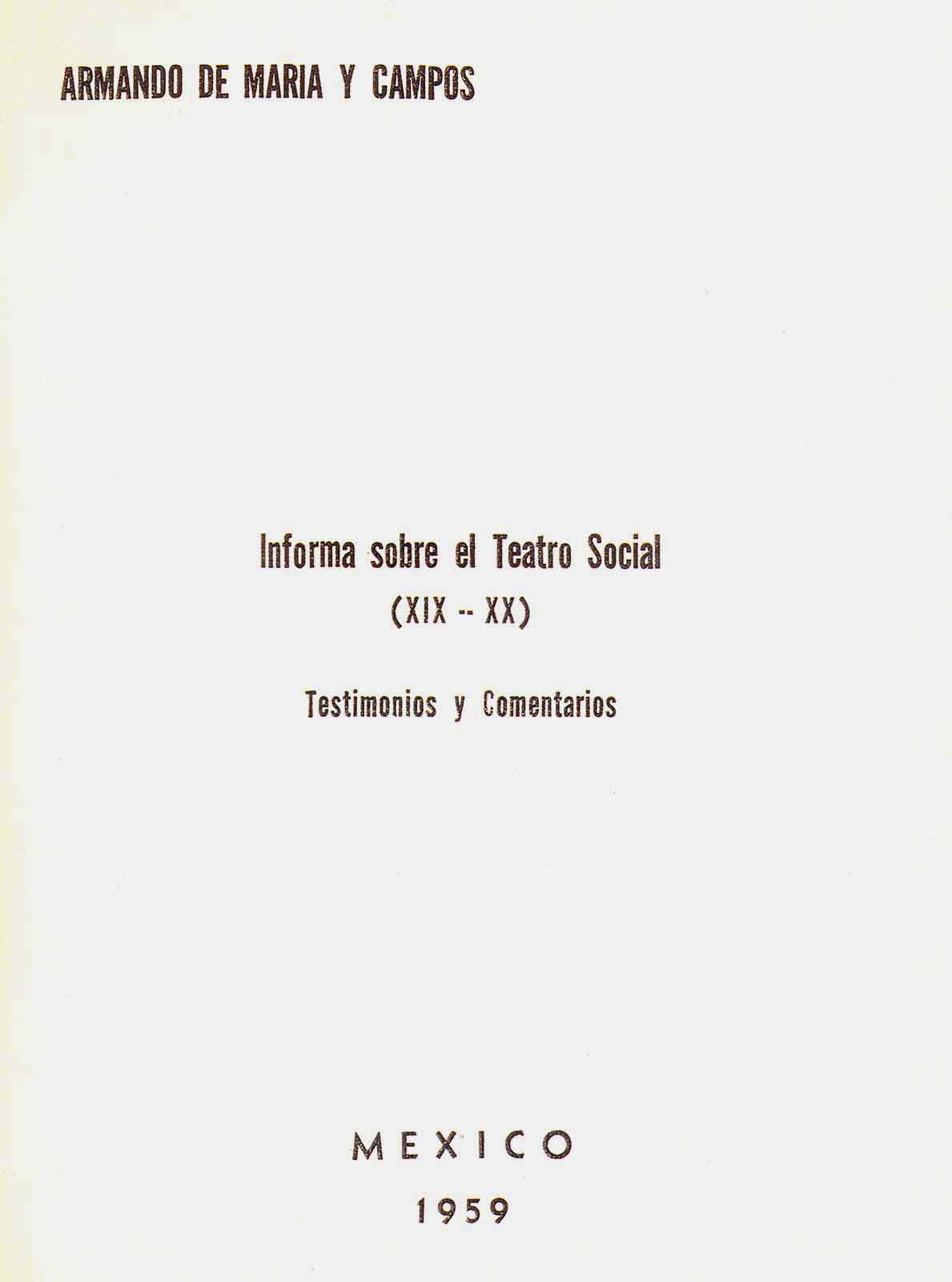 Maria y Campos, Armando de. Informe sobre el teatro social (XIX – XX). Testimonios y comentarios. México, 1959, 150 pp.