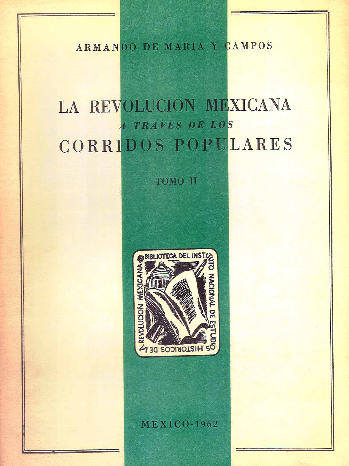 Maria y Campos, Armando de. La Revolución mexicana a través de los corridos populares, (2 tomos). México, INEHRM, 1962.