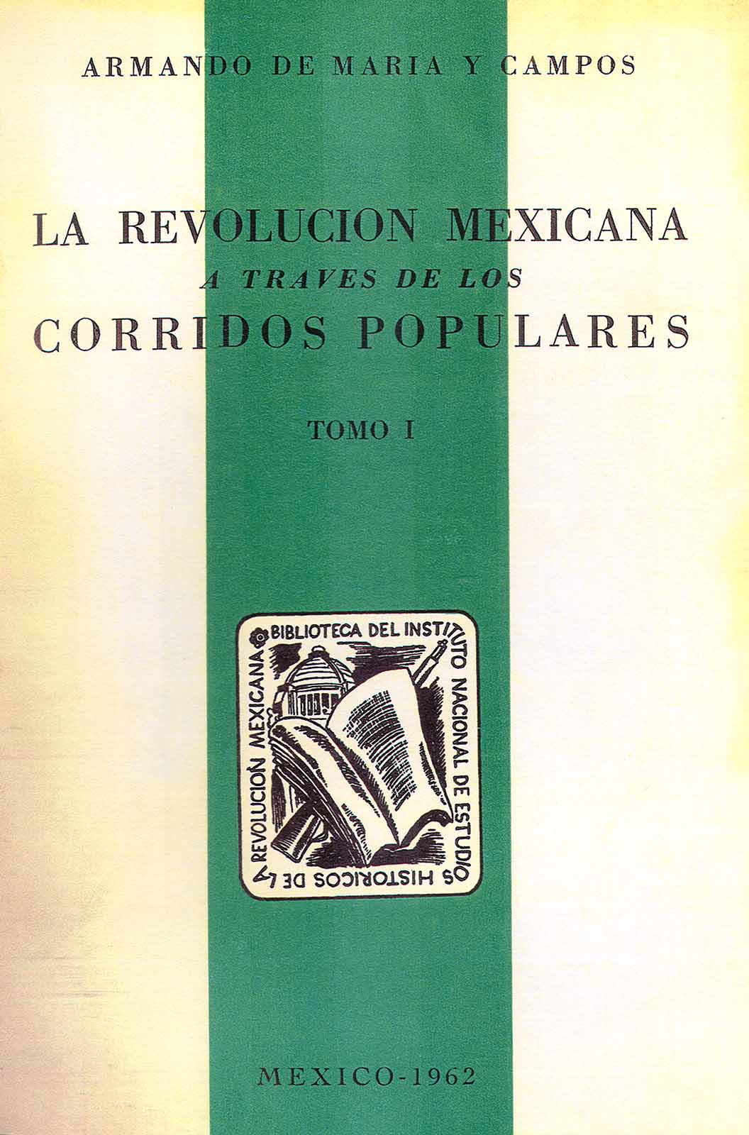 Maria y Campos, Armando de. La Revolución mexicana a través de los corridos populares, (2 tomos). México, INEHRM, 1962.