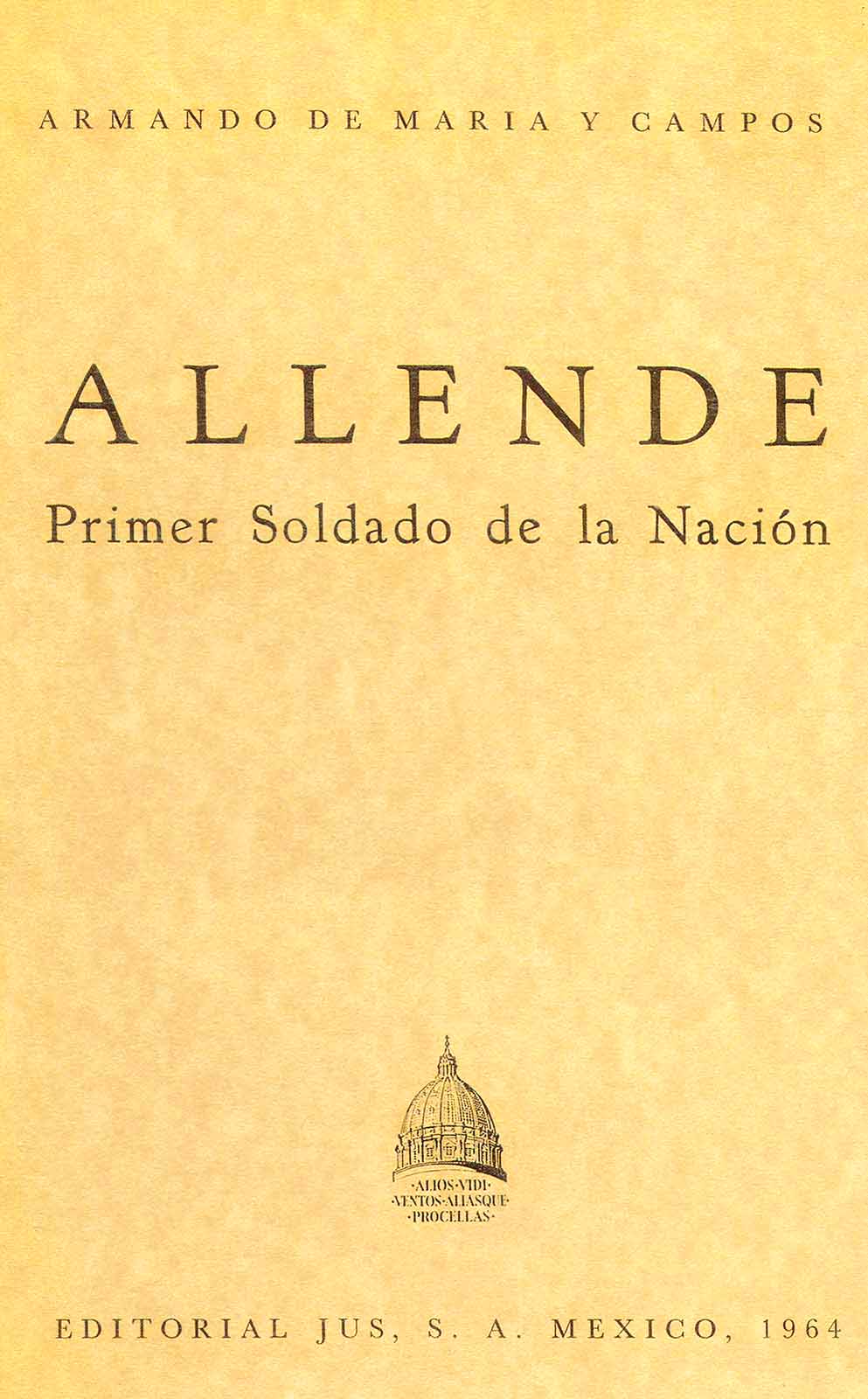 Maria y Campos, Armando de. Allende. Primer soldado de la nación. México, JUS, S.A., 1964.
