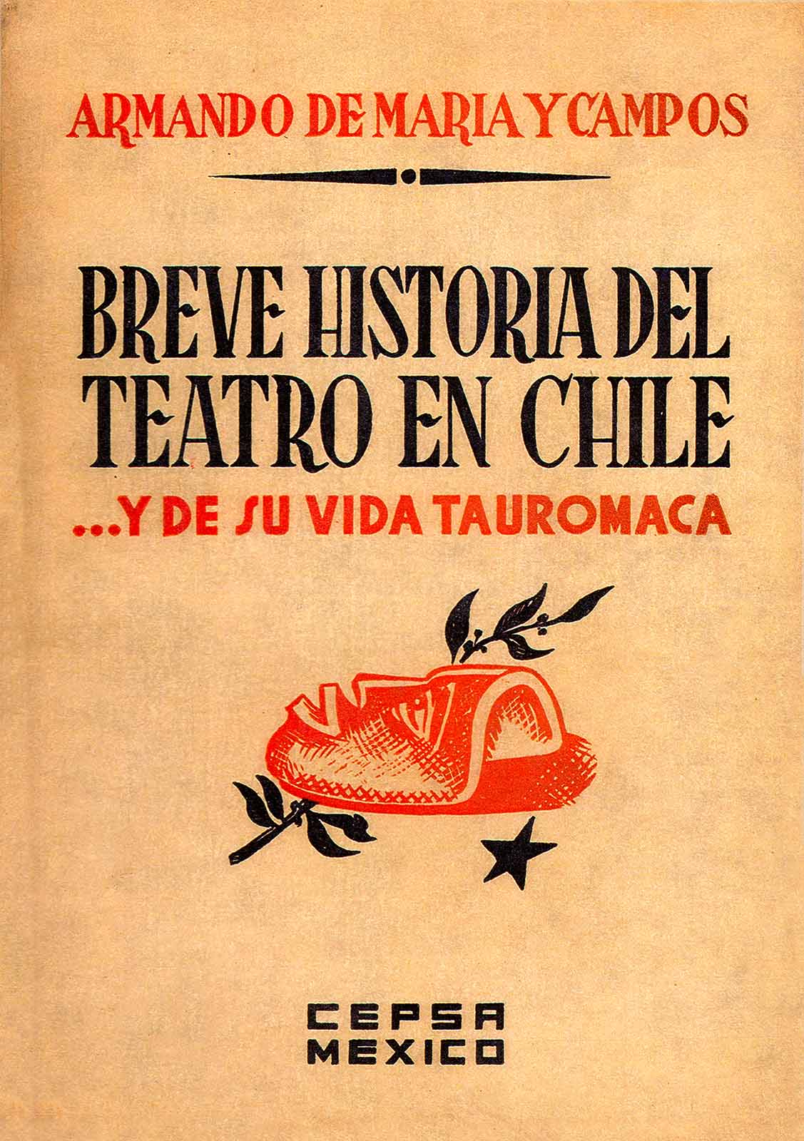 Maria y Campos, Armando de. Breve historia del teatro en Chile…y de su vida tauromaca. México, Ediciones Populares, S. A., 1940. (Portada). (PMC).