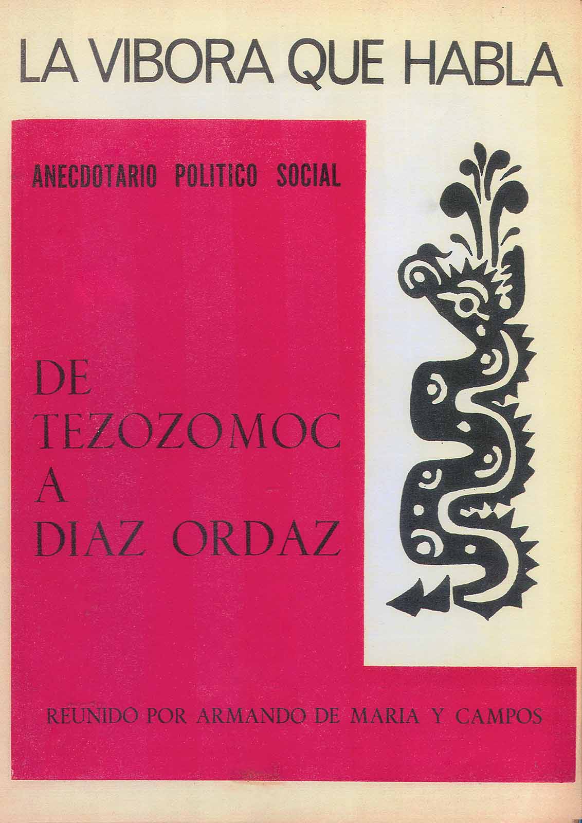 Maria y Campos, Armando de. La víbora que habla. Anecdotario político social. De Tezozomoc a Díaz Ordaz. Edición de autor, México, 1968, 235 pp.