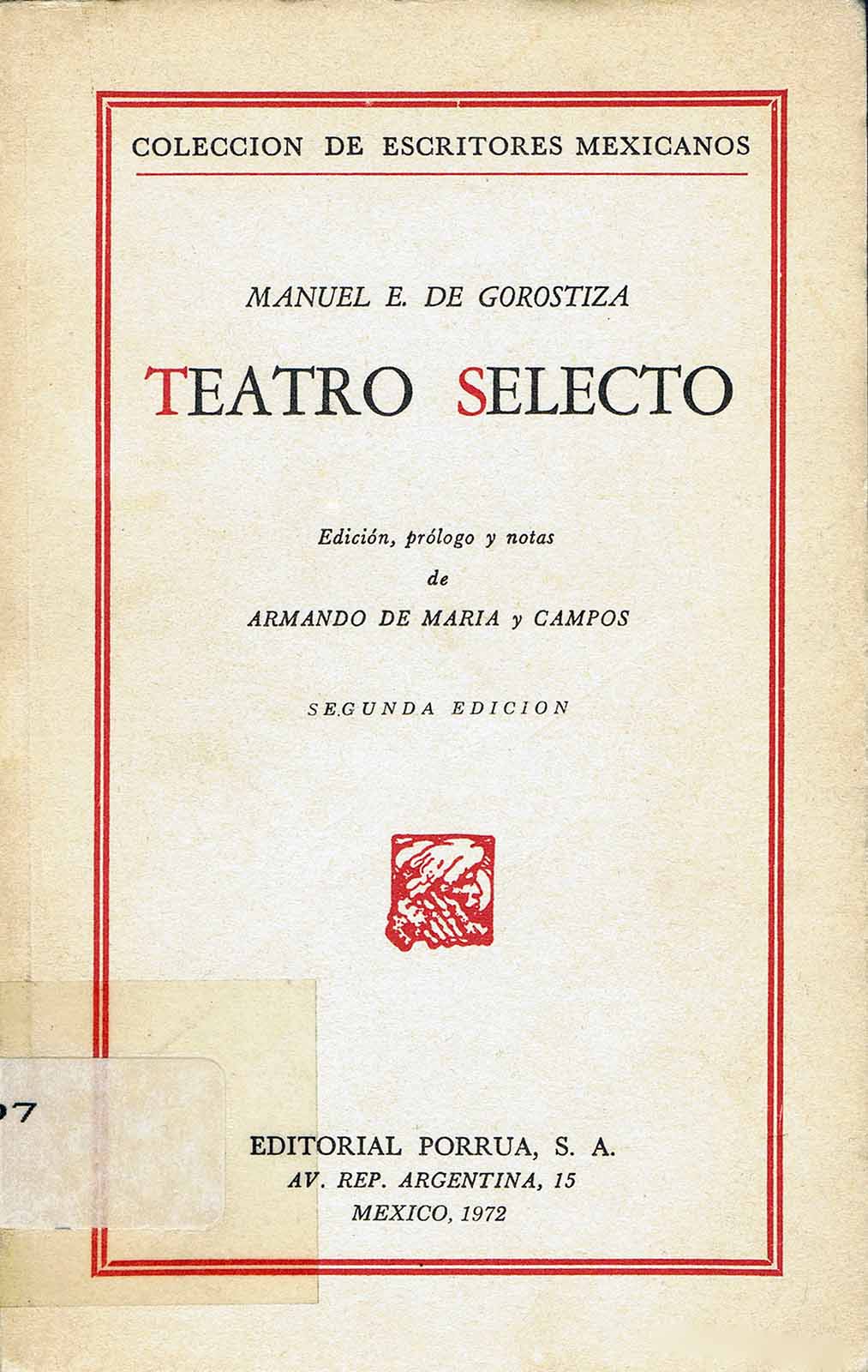 Maria y Campos, Armando de. (Edición, prólogo y notas). Teatro selecto de Manuel Eduardo de Gorostiza. México, Porrúa, 1972.