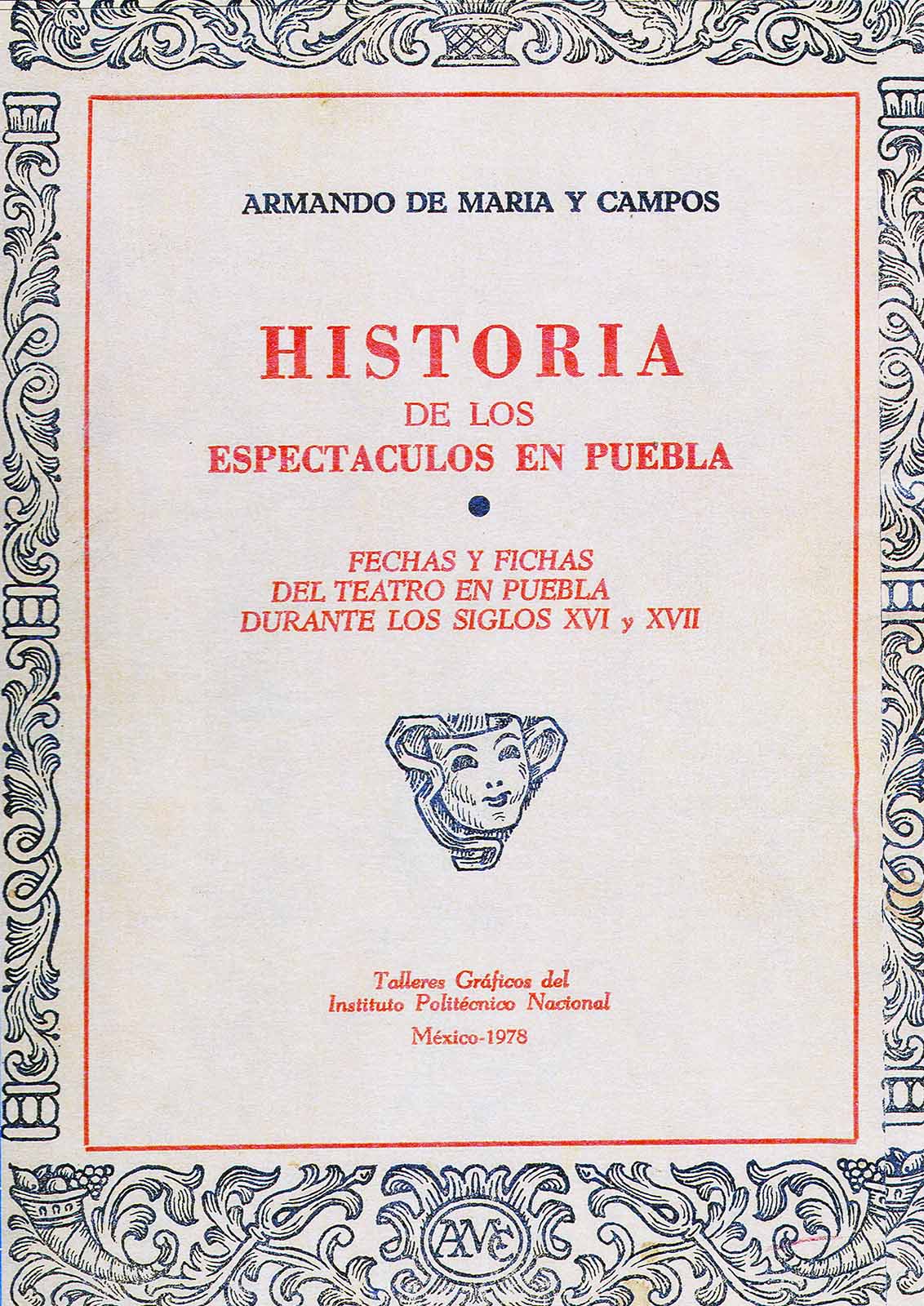 Maria y Campos, Armando de. Historia de los espectáculos en Puebla. Fechas y fichas del teatro en Puebla durante los siglos XVI y XVII. Talleres Gráficos del Instituto Politécnico Nacional. México, 1978.