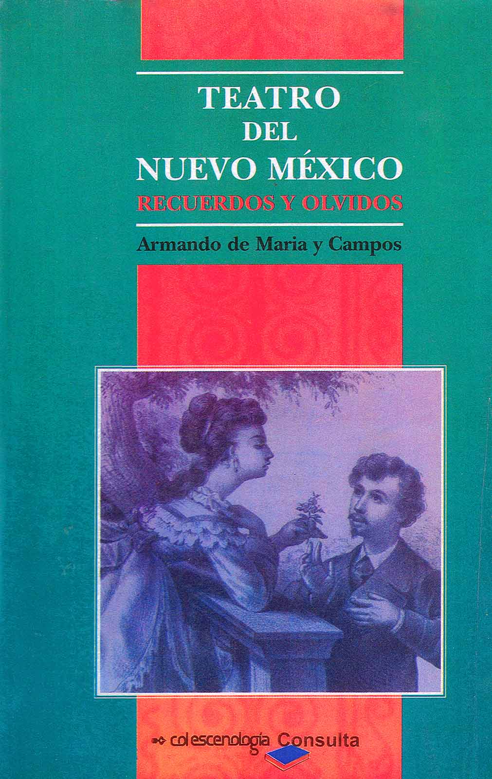 Maria y Campos, Armando de. Teatro del Nuevo México. Recuerdos y olvidos. México, CONACULTA/Escenología, 1999, 665 pp.