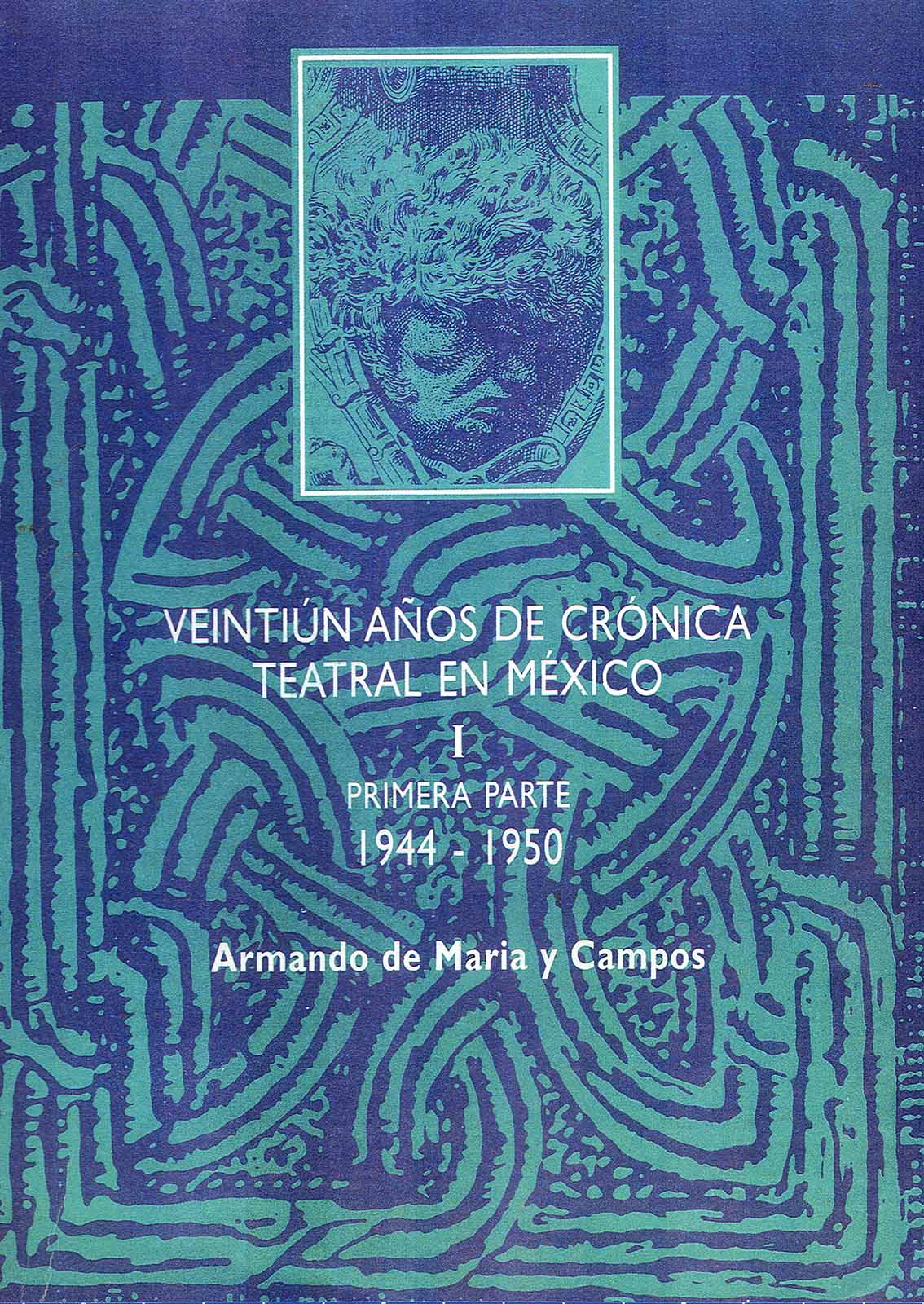 Maria y Campos, Armando de. Veintiún años de crónica teatral en México (1944-1964). Comp. Beatriz San Martín, Vda. de Maria y Campos. Edición, introducción, notas e índice onomástico por Martha Toriz. México, INBA/CITRU, (4 tomos), 1999.