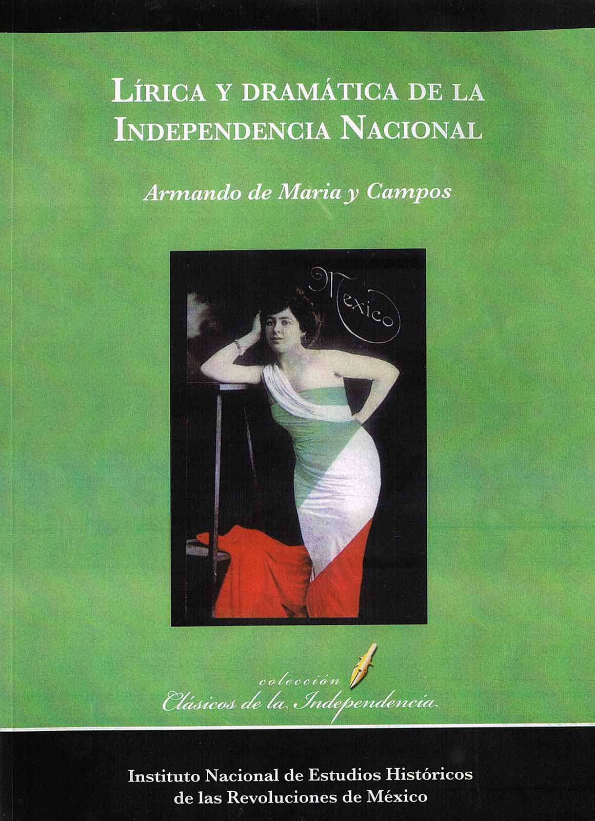 Maria y Campos, Armando de. Lírica y dramática de la Independencia nacional. México, INEHRM, (Clásicos de la Independencia), 2009.